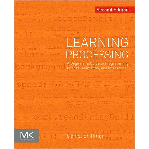 Learning Processing: A Beginner's Guide to Programming Images, Animation, and Interaction