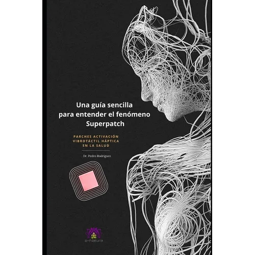 Una guía sencilla para entender el fenómeno Superpatch: Parches activación vibrotáctil háptica en la salud