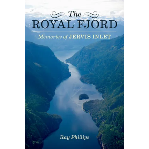 The Royal Fjord: Memories of Jervis Inlet