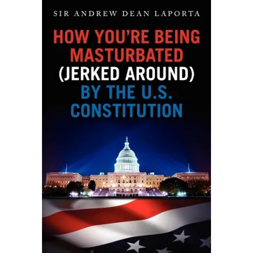 How You're Being Masturbated (jerked around) By The U.S. Constitution