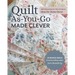 Quilt As-You-Go Made Clever: Add Dimension in 9 New Projects; Ideas for Home Decor