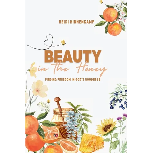 Beauty in the Honey: Finding Freedom in God's Goodness