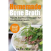 Homemade Bone Broth: Top 25 Traditional Recipes For Vitality And Health