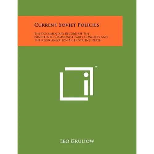 Current Soviet Policies: The Documentary Record of the Nineteenth Communist Party Congress and the Reorganization After Stalin's Death