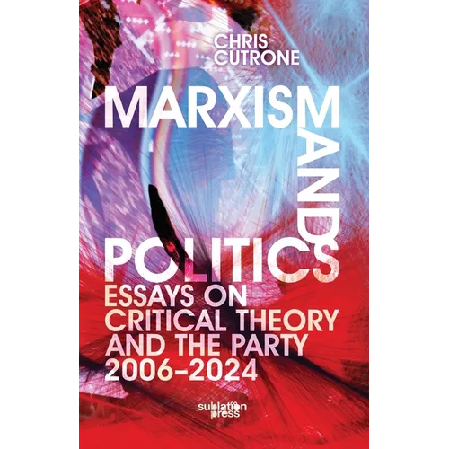 Marxism and Politics: Essays on Critical Theory 2006-2024