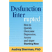 Dysfunction Interrupted: How to Quickly Overcome Depression, Anxiety and Anger Starting Now