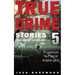 True Crime Stories Volume 5: 12 Shocking True Crime Murder Cases