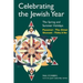 Celebrating the Jewish Year: The Spring and Summer Holidays: Passover, Shavuot, the Omer, Tisha B'Av