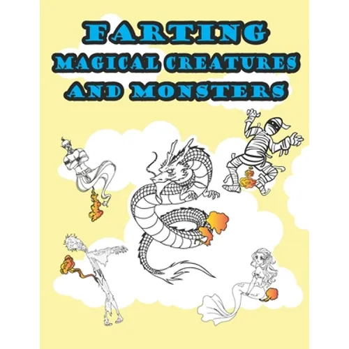 Farting Magical Creatures and Monsters: Hilarious and Funny Adult Magical or Mythical Creatures Adult Coloring Book for Stress Relieve and Relaxation