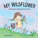 My Wildflower: Nature-inspired Affirmations for Little Girls