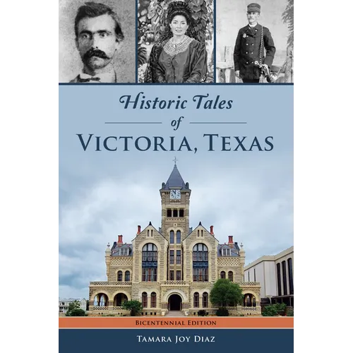 Historic Tales of Victoria, Texas