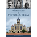 Historic Tales of Victoria, Texas