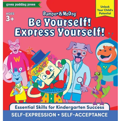 Bumper and McDog Be Yourself! Express Yourself!: Encourage Self-Expression and Self-Acceptance