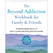 The Beyond Addiction Workbook for Family and Friends: Evidence-Based Skills to Help a Loved One Make Positive Change