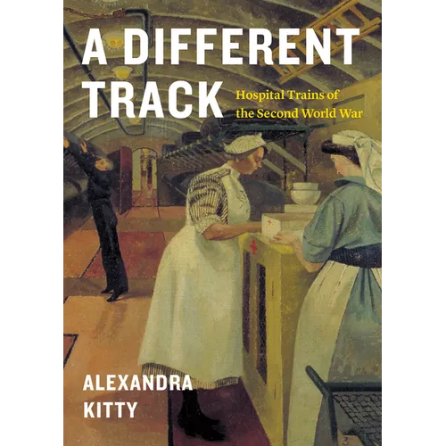 A Different Track: Hospital Trains of the Second World War