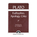Plato: Euthyphro, Apology, Crito