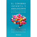El Cerebro Infantil Y Adolescente: Claves Y Secretos de la Neuroeducación / The Brain of Children and Teens