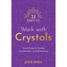 21 Days to Work with Crystals: Crystal Energy for Healing, Transformation, and Self-Protection