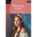 Mastering Pastel: Capture the Beauty of the World Around You in This Colorful Medium
