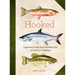 Hooked: Legendary Fresh and Saltwater Fish to Catch in a Lifetime