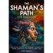The Shaman's Path for Beginners: Clear and Easy Guidance, Basic Interpretation Techniques, and Real- Life Applications for Your Journey Into Holistic