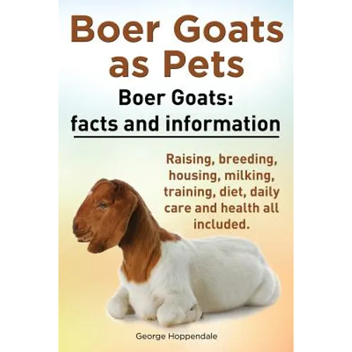Boer Goats as Pets. Boer Goats facts and information. Raising, breeding, housing, milking, training, diet, daily care and health.: Facts and Informati