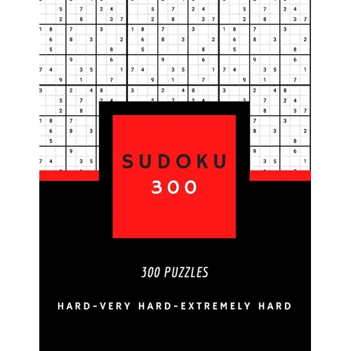 Sudoku 300: SUDOKU HARD, VERY HARD AND EXTREMELY HARD hard sudoku puzzle books for adults 300 PUZZLES big size 8,5 x 11 in