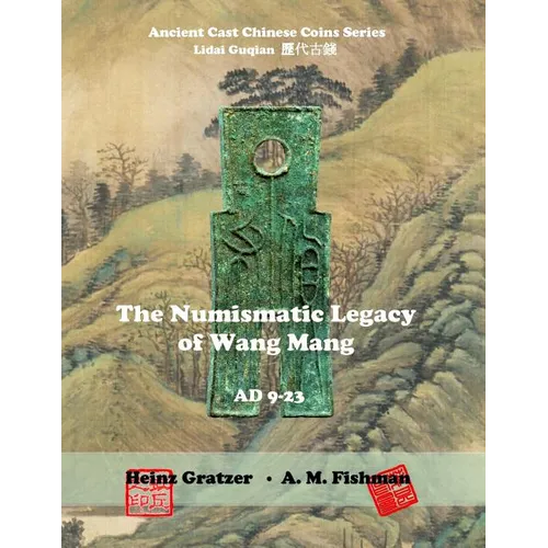 The Numismatic Legacy of Wang Mang, AD 9 - 23