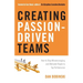 Creating Passion-Driven Teams: How to Stop Micromanaging and Motivate People to Top Performance