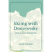 Skiing with Dostoyevsky: New and Selected Poems