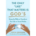 The Only Like That Matters Is God's: Using the Bible to Transform Your Life on Social Media