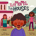 Two Moms, Two Houses