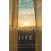 A Spacious Life: Trading Hustle and Hurry for the Goodness of Limits