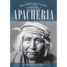 Apacheria: True Stories of Apache Culture 1860-1920