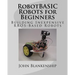 RobotBASIC Robots for Beginners: Building Inexpensive RROS-Based Robots