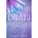 Empath: How to Find Your Sensitive Self and Use Your Gift to Heal and Help Others While Protecting Your Positive Energy