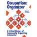 Occupation: Organizer: A Critical History of Community Organizing in America