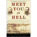 Meet You in Hell: Andrew Carnegie, Henry Clay Frick, and the Bitter Partnership That Changed America