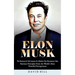 Elon Musk: The Business & Life Lessons of a Modern Day Renaissance Man (Business Principles From the World's Most Powerful Entrepreneur)