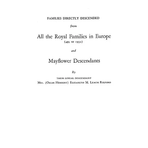 Families Directly Descended from All the Royal Families in Europe (495 to 1932) & Mayflower Descendants. Bound with Supplement