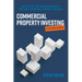 Commercial Property Investing Explained Simply: How to Plan, Find, Analyse and Build a Profitable Commercial Property Portfolio