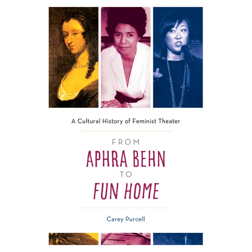 From Aphra Behn to Fun Home: A Cultural History of Feminist Theater