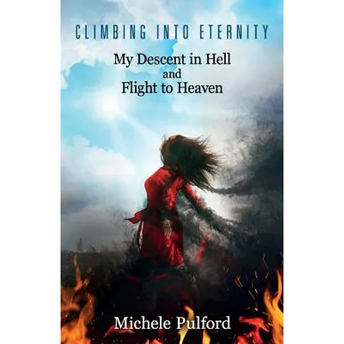 Climbing into Eternity: My Descent in Hell and Flight to Heaven