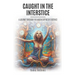 Caught in the Interstice: A Journey Through the Unseen Depths of Existence