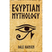 Egyptian Mythology: Tales of Egyptian Gods, Goddesses, Pharaohs, & the Legacy of Ancient Egypt