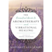 The Essential Guide to Aromatherapy and Vibrational Healing