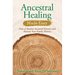 Ancestral Healing Made Easy: How to Resolve Ancestral Patterns and Honour Your Family History