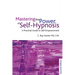 Mastering the Power of Self-Hypnosis: A Practical Guide to Self Empowerment - Second Edition [With CD (Audio)]