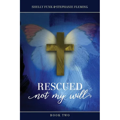 Rescued, Not My Will - Book 2