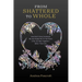 From Shattered to Whole: How God's Grace Sustained Me and Helped Me Put the Pieces of My Life Back Together-Better Than Ever